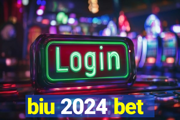 biu 2024 bet